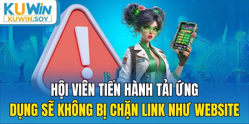 Hội viên tiến hành tải ứng dụng sẽ không bị chặn link như website