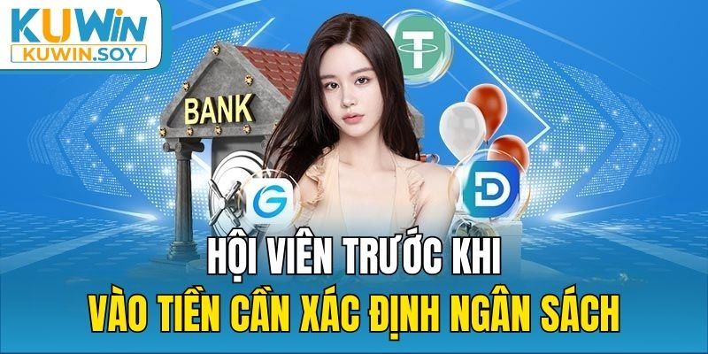 Hội viên trước khi vào tiền cần xác định ngân sách