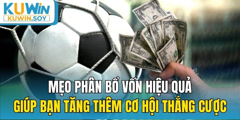 Mẹo phân bổ vốn hiệu quả giúp bạn tăng thêm cơ hội thắng cược