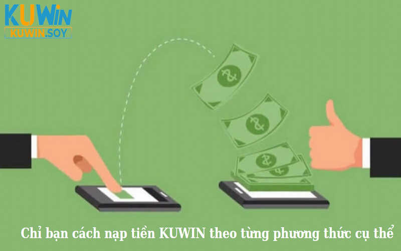 Chỉ bạn cách nạp tiền KUWIN theo từng phương thức cụ thể