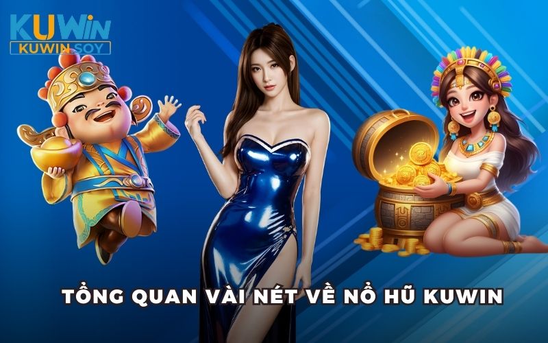 Tổng quan vài nét về nổ hũ Kuwin