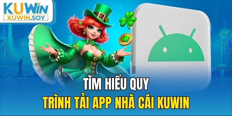 Tìm hiểu quy trình tải app nhà cái KUWIN